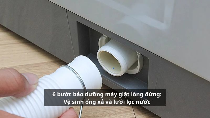 6 bước đơn giản bảo dưỡng máy giặt lồng đứng tại nhà